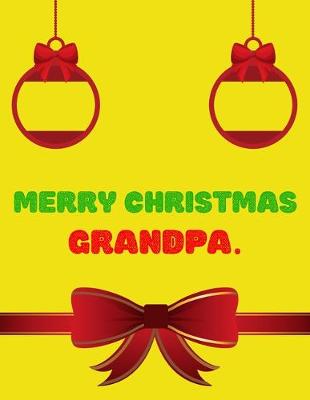 Book cover for Merry Christmas Grandpa - Christmas Gift For Grandfather Journal/Notebook 3