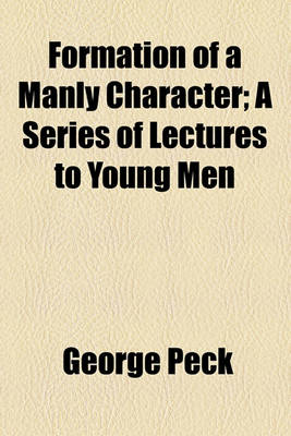 Book cover for Formation of a Manly Character; A Series of Lectures to Young Men