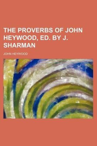 Cover of The Proverbs of John Heywood, Ed. by J. Sharman