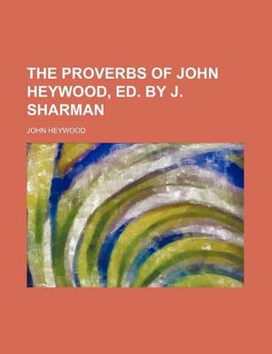 Book cover for The Proverbs of John Heywood, Ed. by J. Sharman