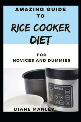 Cover of Amazing Guide To Rice Cooker Diet For Novices And Dummies