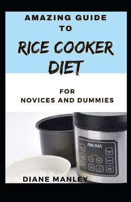 Book cover for Amazing Guide To Rice Cooker Diet For Novices And Dummies