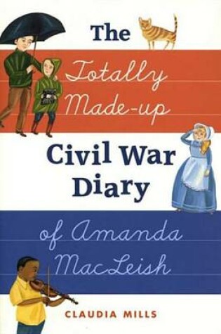 Cover of The Totally Made-Up Civil War Diary of Amanda MacLeish