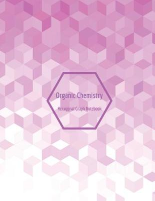 Book cover for Organic Chemistry Hexagonal Graph Notebook