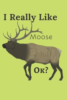 Book cover for I Really Like Moose Ok?