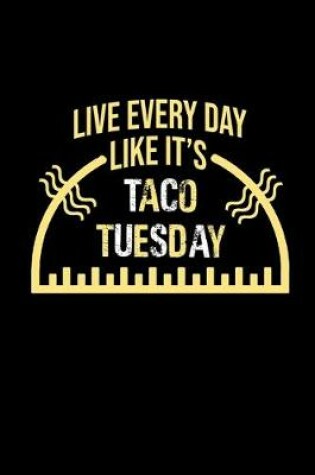 Cover of Live everyday like it's taco Tuesday