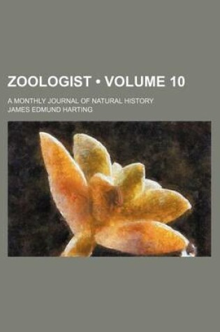 Cover of Zoologist (Volume 10); A Monthly Journal of Natural History