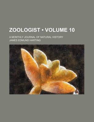 Book cover for Zoologist (Volume 10); A Monthly Journal of Natural History