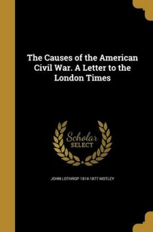 Cover of The Causes of the American Civil War. a Letter to the London Times