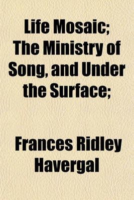 Book cover for Life Mosaic; The Ministry of Song, and Under the Surface;