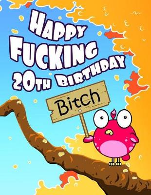 Book cover for Happy Fucking 20th Birthday Bitch