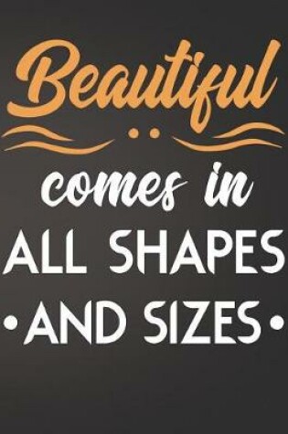 Cover of Beautiful Comes in All Shapes and Sizes