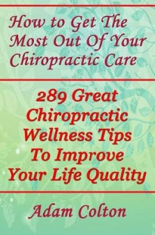 Cover of How to Get The Most Out Of Your Chiropractic Care