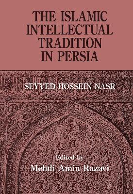 Book cover for The Islamic Intellectual Tradition in Persia