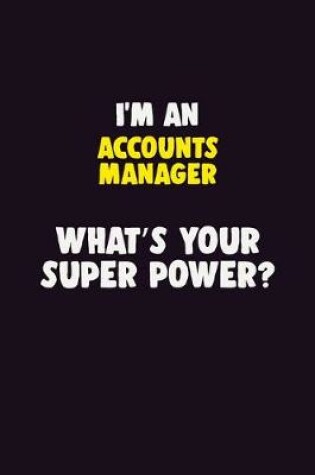 Cover of I'M An Accounts Manager, What's Your Super Power?