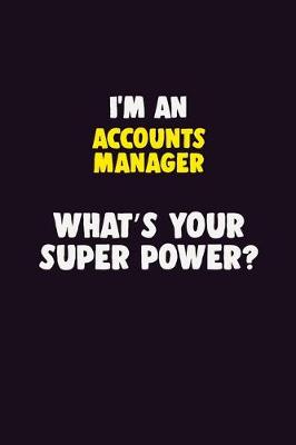 Book cover for I'M An Accounts Manager, What's Your Super Power?