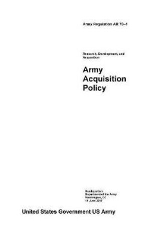 Cover of Army Regulation AR 70-1 Research, Development, and Acquisition Army Acquisition Policy June 2017