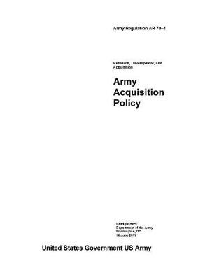 Book cover for Army Regulation AR 70-1 Research, Development, and Acquisition Army Acquisition Policy June 2017