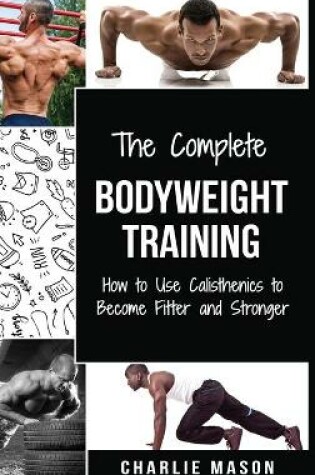 Cover of The Complete Bodyweight Training (bodyweight strength training anatomy bodyweight scales bodyweight training bodyweight exercises bodyweight workout)