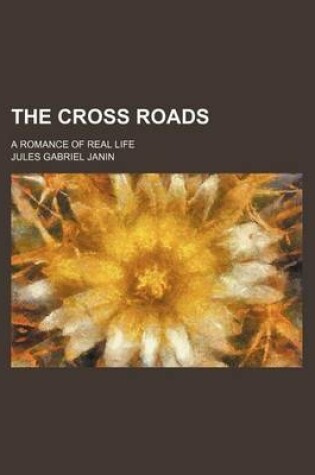 Cover of The Cross Roads; A Romance of Real Life