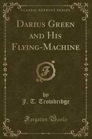 Cover of Darius Green and His Flying-Machine (Classic Reprint)