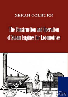 Book cover for The Construction and Operation of Steam Engines for Locomotives