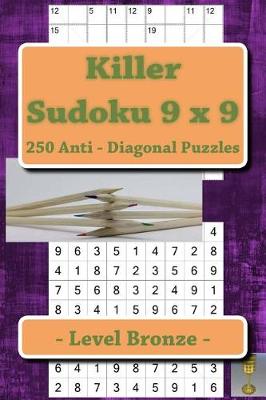 Cover of Killer Sudoku 9 X 9 - 250 Anti - Diagonal Puzzles - Level Bronze