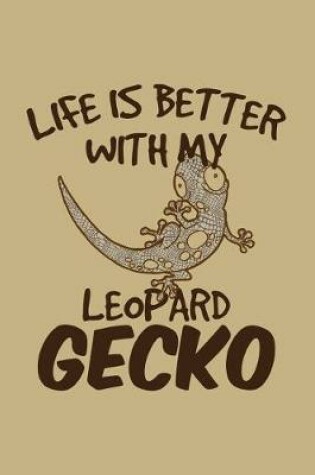 Cover of Life Is Better with My Leopard Gecko