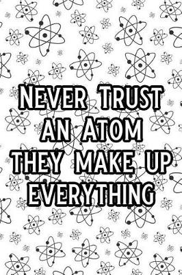 Book cover for Never Trust an Atom They Make Up Everything