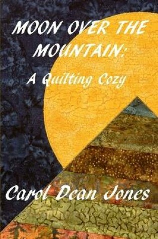 Cover of Moon Over the Mountain: A Quilting Cozy