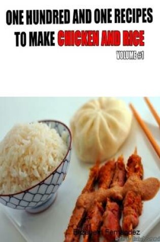 Cover of One Hundred and One Recipes to Make Chicken and Rice: Volume 1