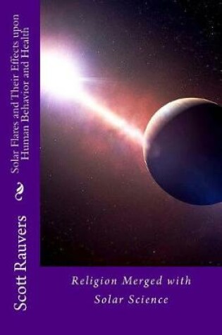 Cover of Solar Flares and Their Effects Upon Human Behavior and Health