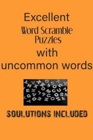 Cover of Excellent Word Scramble Puzzles with uncommon words - Solutions included