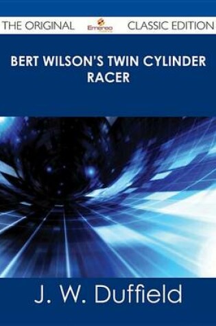 Cover of Bert Wilson's Twin Cylinder Racer - The Original Classic Edition