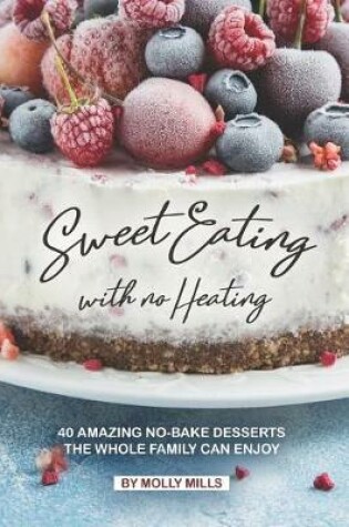 Cover of Sweet Eating with No Heating