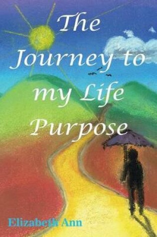 Cover of The Journey to My Life Purpose