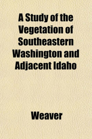 Cover of A Study of the Vegetation of Southeastern Washington and Adjacent Idaho