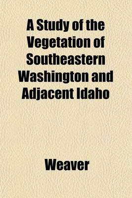 Book cover for A Study of the Vegetation of Southeastern Washington and Adjacent Idaho