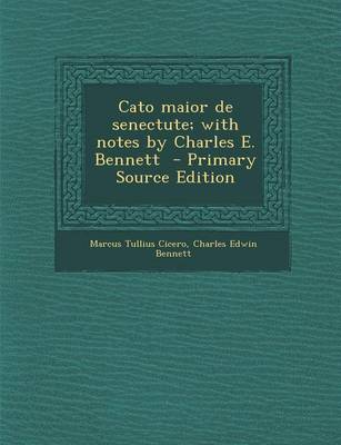 Book cover for Cato Maior de Senectute; With Notes by Charles E. Bennett - Primary Source Edition