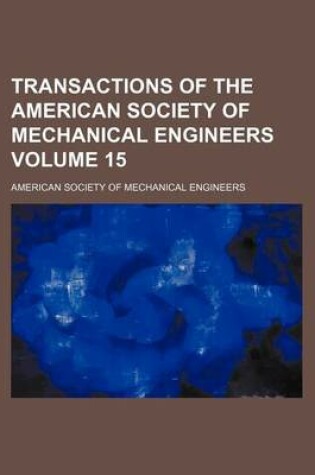 Cover of Transactions of the American Society of Mechanical Engineers Volume 15