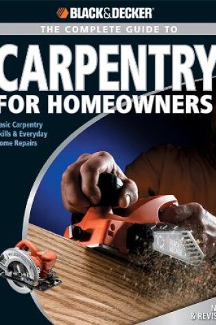 Cover of Black & Decker the Complete Guide to Carpentry for Homeowners