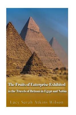 Book cover for The Fruits of Enterprise Exhibited in the Travels of Belzoni in Egypt and Nubia