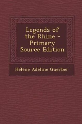Cover of Legends of the Rhine - Primary Source Edition
