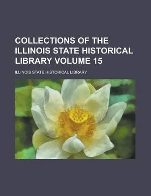 Book cover for Collections of the Illinois State Historical Library Volume 15