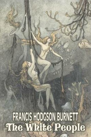 Cover of The White People by Frances Hodgson Burnett, Juvenile Fiction, Classics, Family