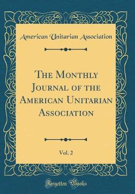 Book cover for The Monthly Journal of the American Unitarian Association, Vol. 2 (Classic Reprint)