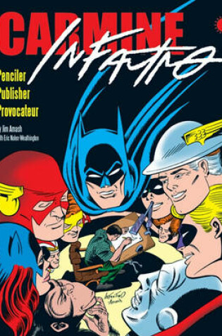 Cover of Carmine Infantino: Penciler, Publisher, Provocateur SC