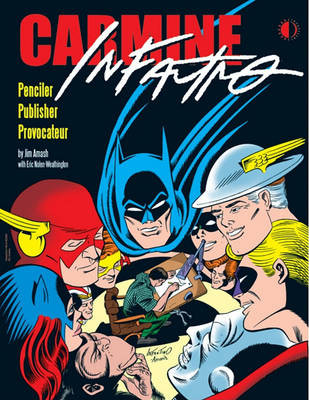 Book cover for Carmine Infantino: Penciler, Publisher, Provocateur SC