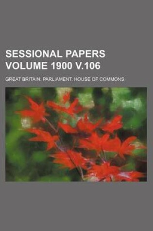 Cover of Sessional Papers Volume 1900 V.106