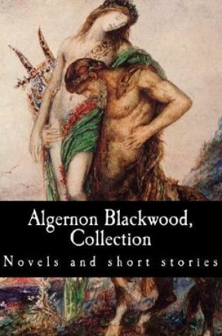 Cover of Algernon Blackwood, Collection Novels and Short Stories